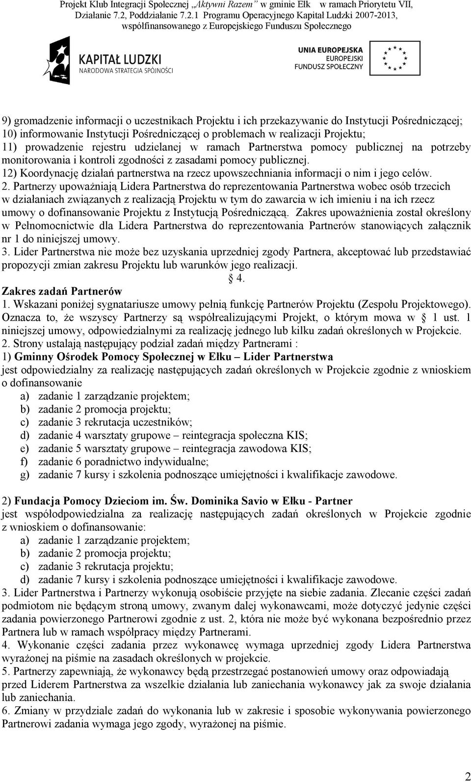 12) Koordynację działań partnerstwa na rzecz upowszechniania informacji o nim i jego celów. 2.