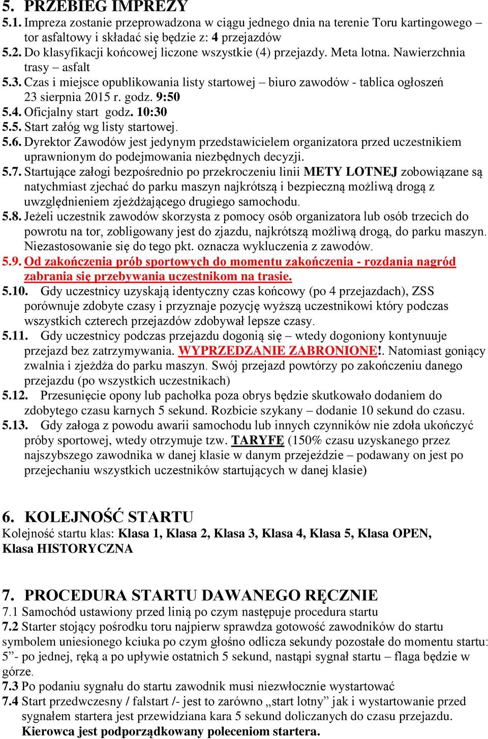 godz. 9:50 5.4. Oficjalny start godz. 10:30 5.5. Start załóg wg listy startowej. 5.6.