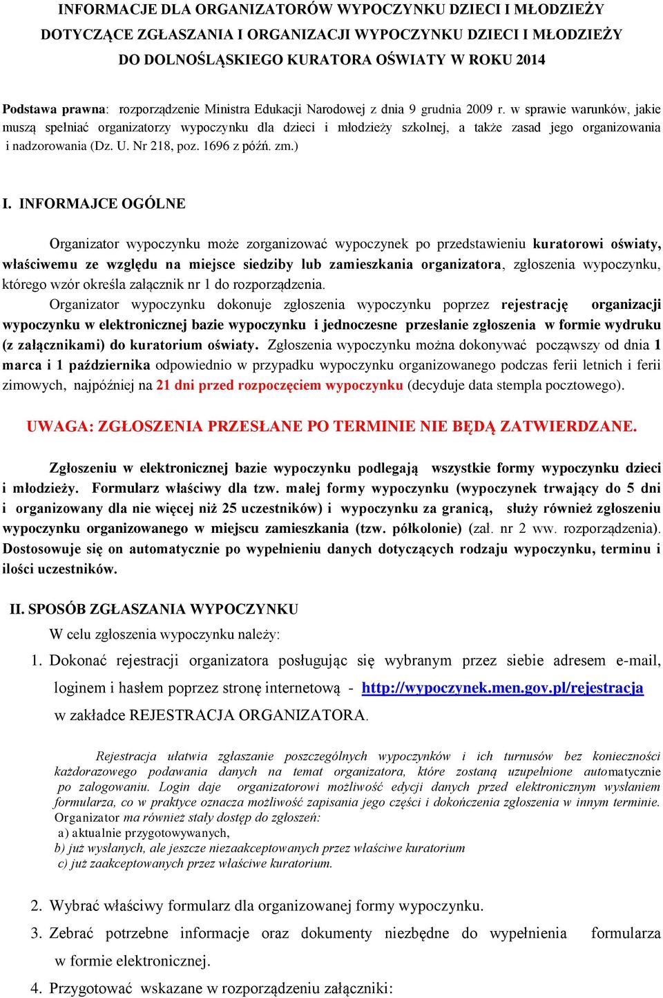 w sprawie warunków, jakie muszą spełniać organizatorzy wypoczynku dla dzieci i młodzieży szkolnej, a także zasad jego organizowania i nadzorowania (Dz. U. Nr 218, poz. 1696 z późń. zm.) I.