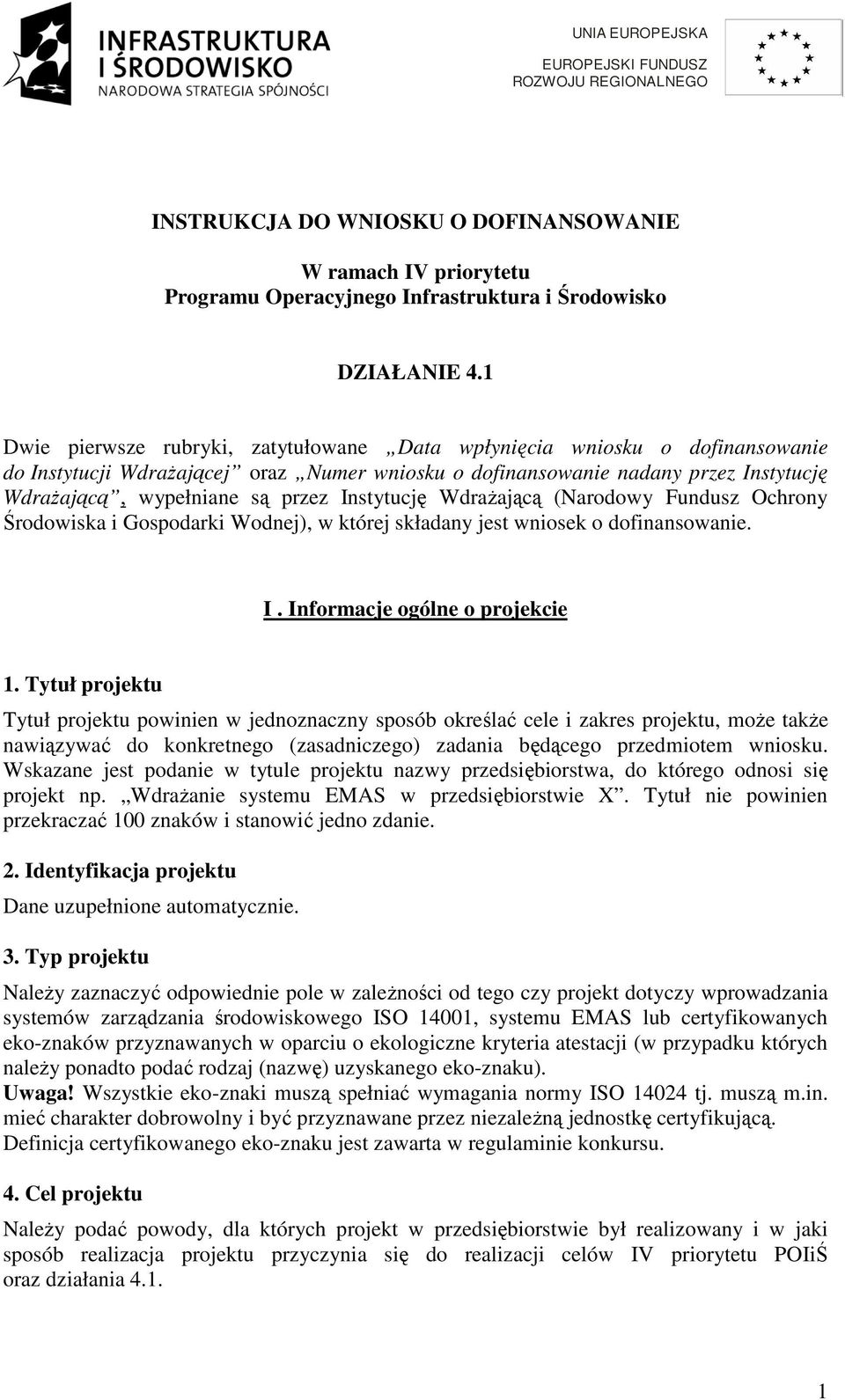 Instytucję Wdrażającą (Narodowy Fundusz Ochrony Środowiska i Gospodarki Wodnej), w której składany jest wniosek o dofinansowanie. I. Informacje ogólne o projekcie 1.