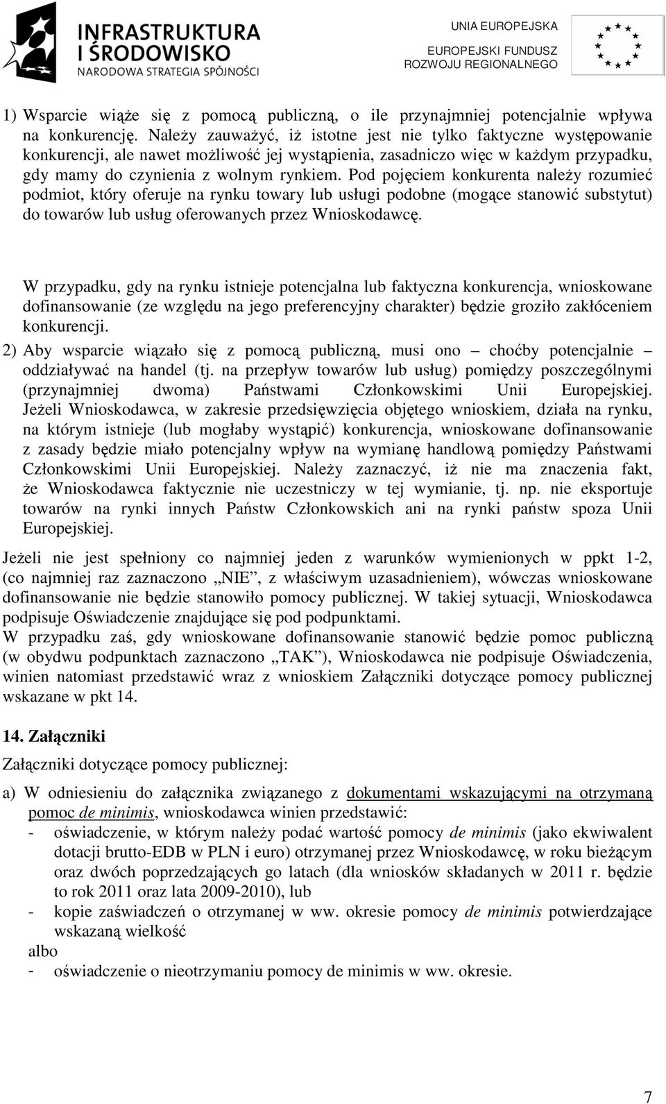 Pod pojęciem konkurenta należy rozumieć podmiot, który oferuje na rynku towary lub usługi podobne (mogące stanowić substytut) do towarów lub usług oferowanych przez Wnioskodawcę.