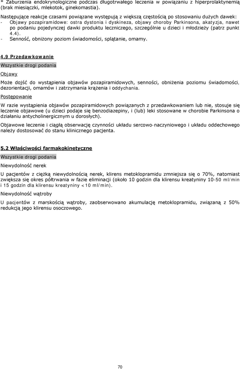 podaniu pojedynczej dawki produktu leczniczego, szczególnie u dzieci i młodzieży (patrz punkt 4.