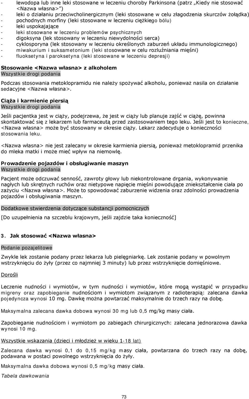 serca) - cyklosporyna (lek stosowany w leczeniu określonych zaburzeń układu immunologicznego) - miwakurium i suksametonium (leki stosowane w celu rozluźniania mięśni) - fluoksetyna i paroksetyna