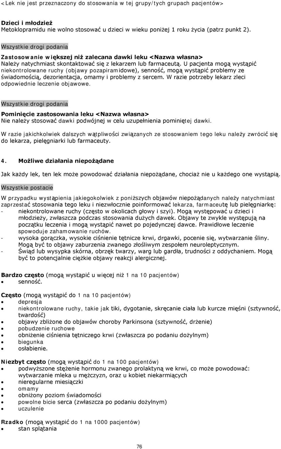 U pacjenta mogą wystąpić niekontrolowane ruchy (objawy pozapiramidowe), senność, mogą wystąpić problemy ze świadomością, dezorientacja, omamy i problemy z sercem.