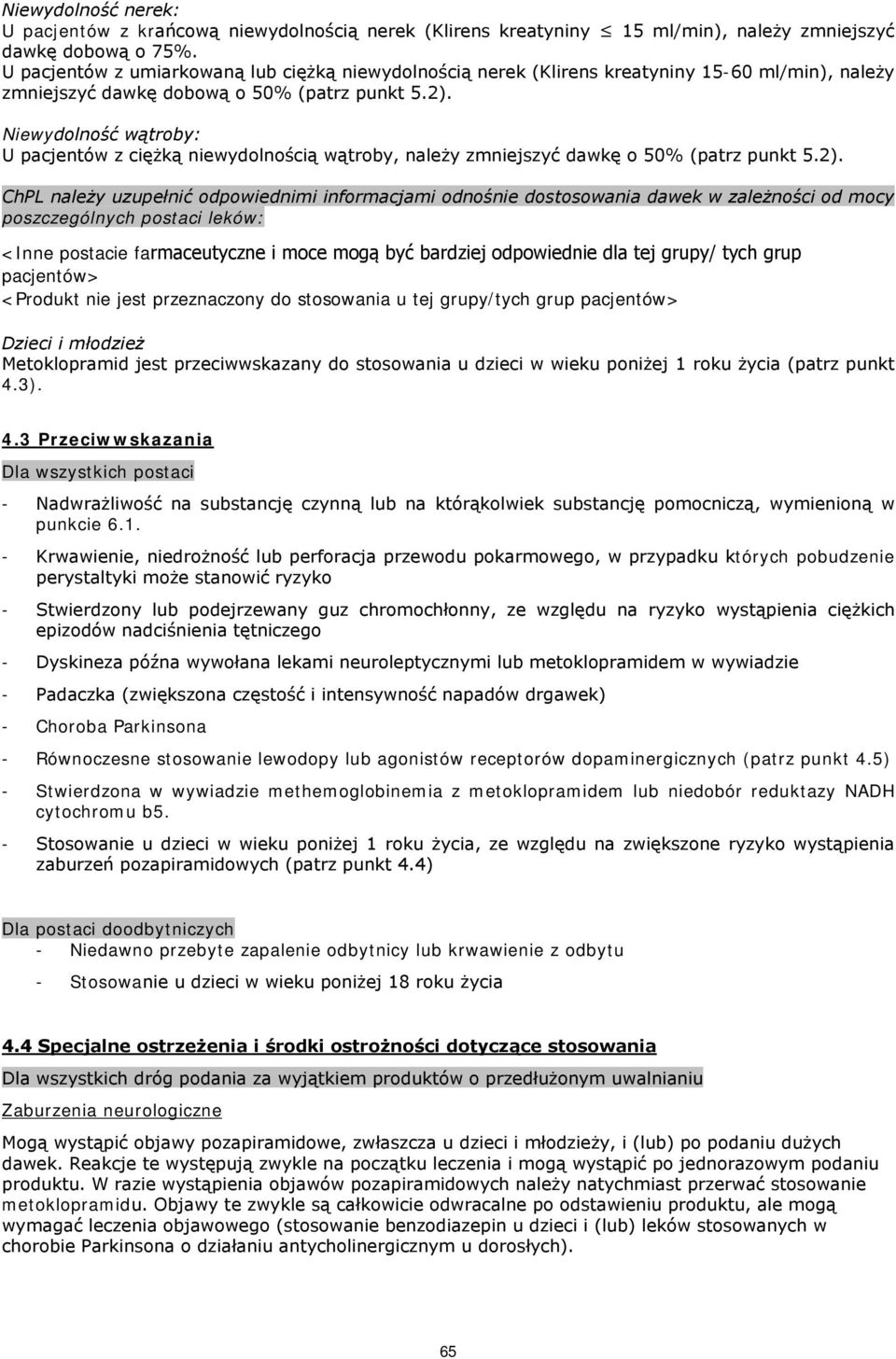 Niewydolność wątroby: U pacjentów z ciężką niewydolnością wątroby, należy zmniejszyć dawkę o 50% (patrz punkt 5.2).