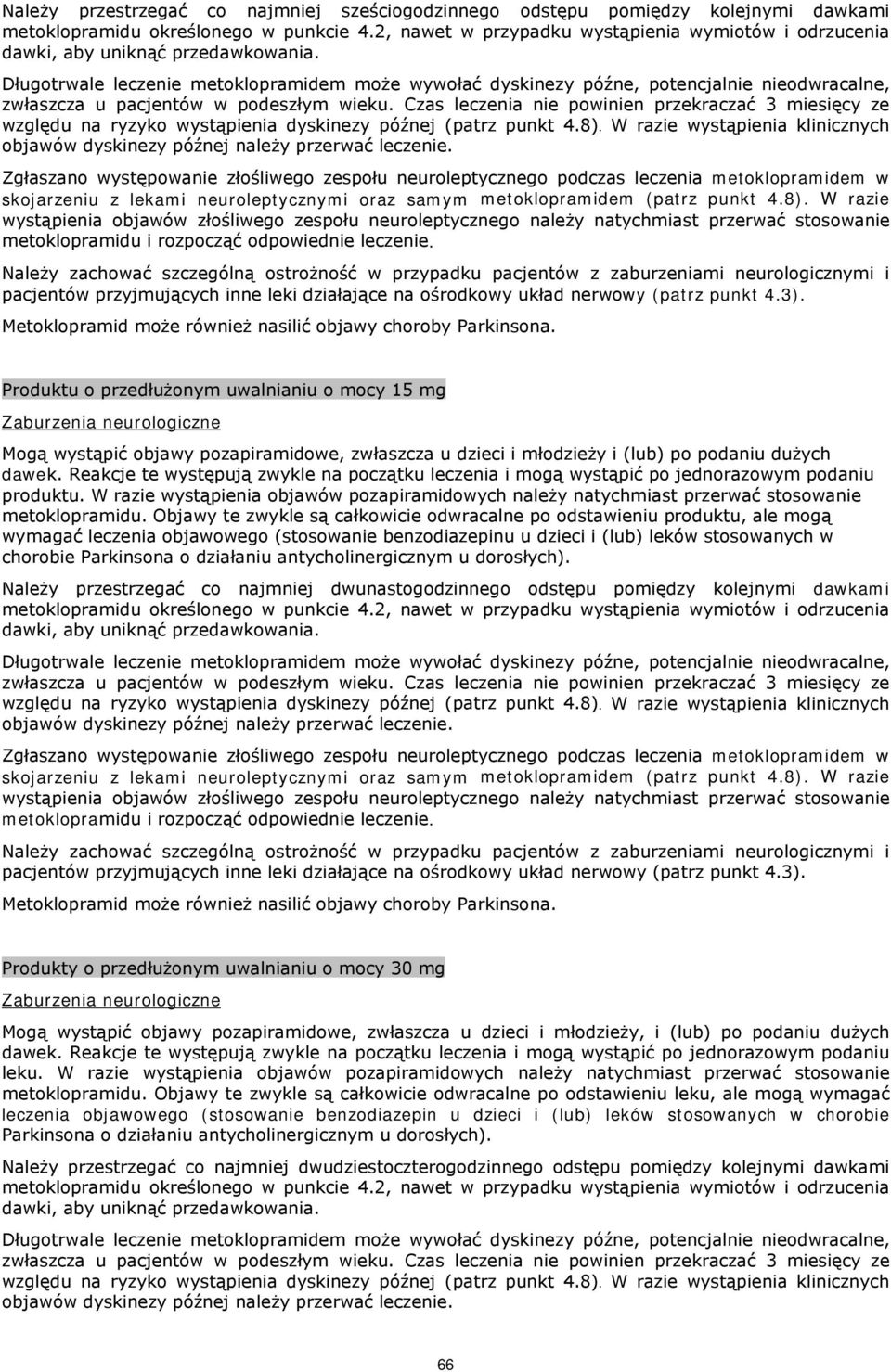 Długotrwale leczenie metoklopramidem może wywołać dyskinezy późne, potencjalnie nieodwracalne, zwłaszcza u pacjentów w podeszłym wieku.