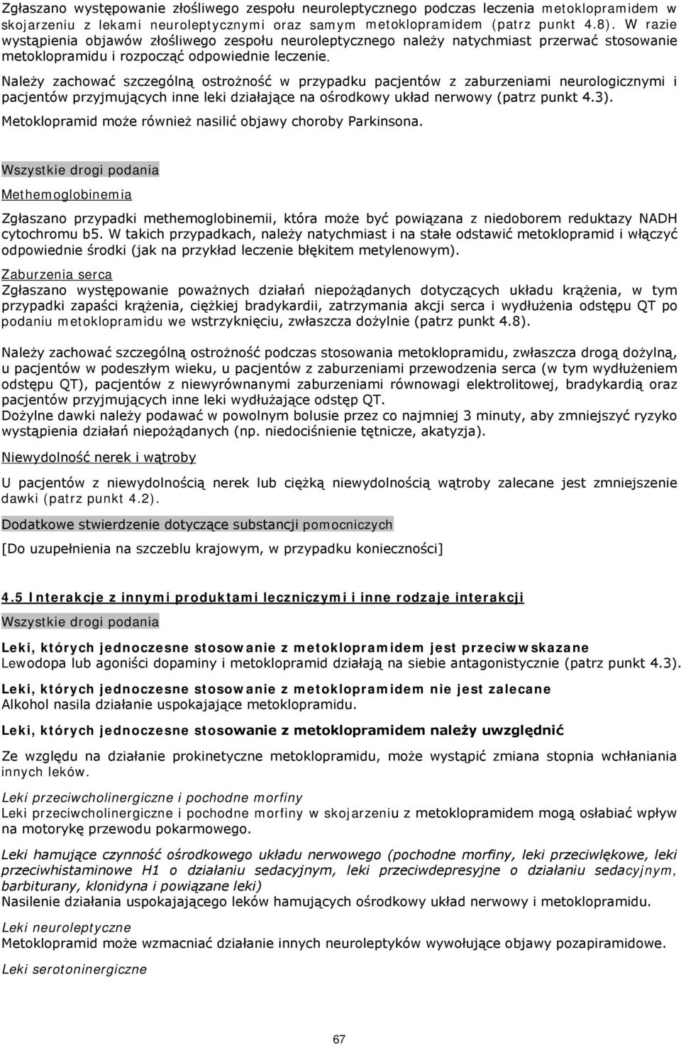 Należy zachować szczególną ostrożność w przypadku pacjentów z zaburzeniami neurologicznymi i pacjentów przyjmujących inne leki działające na ośrodkowy układ nerwowy (patrz punkt 4.3).