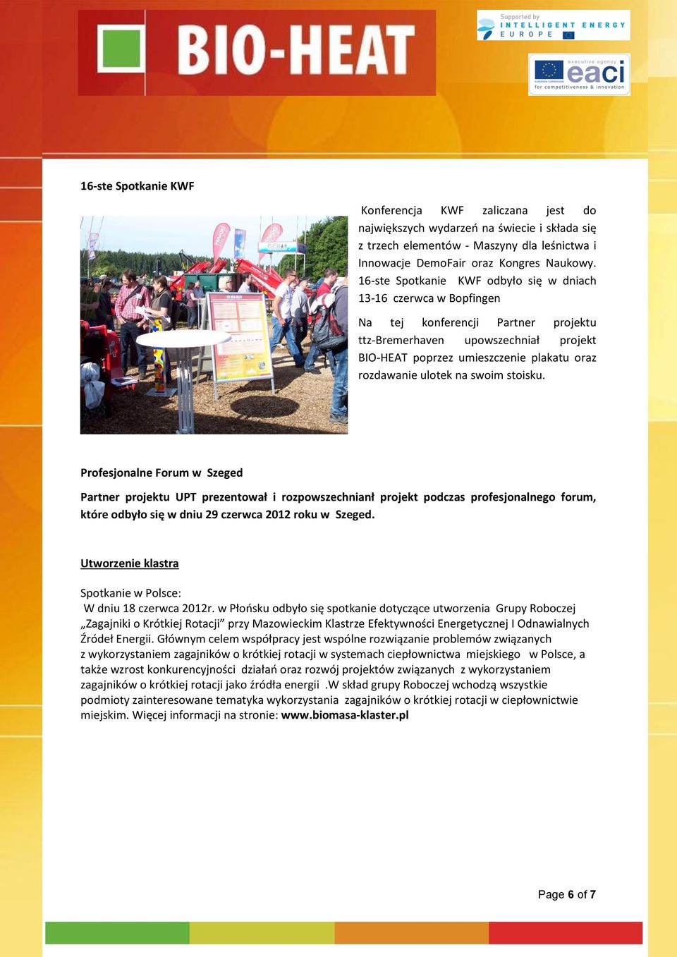ulotek na swoim stoisku. Profesjonalne Forum w Szeged Partner projektu UPT prezentował i rozpowszechnianł projekt podczas profesjonalnego forum, które odbyło się w dniu 29 czerwca 2012 roku w Szeged.