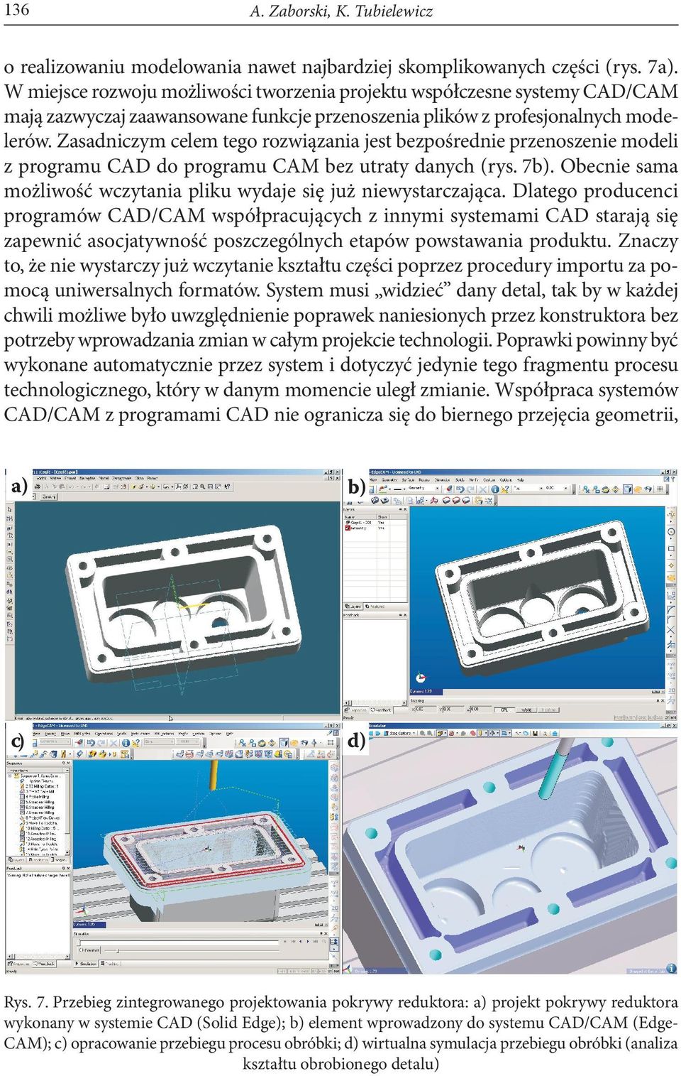 Zasadniczym celem tego rozwiązania jest bezpośrednie przenoszenie modeli z programu CAD do programu CAM bez utraty danych (rys. 7b).