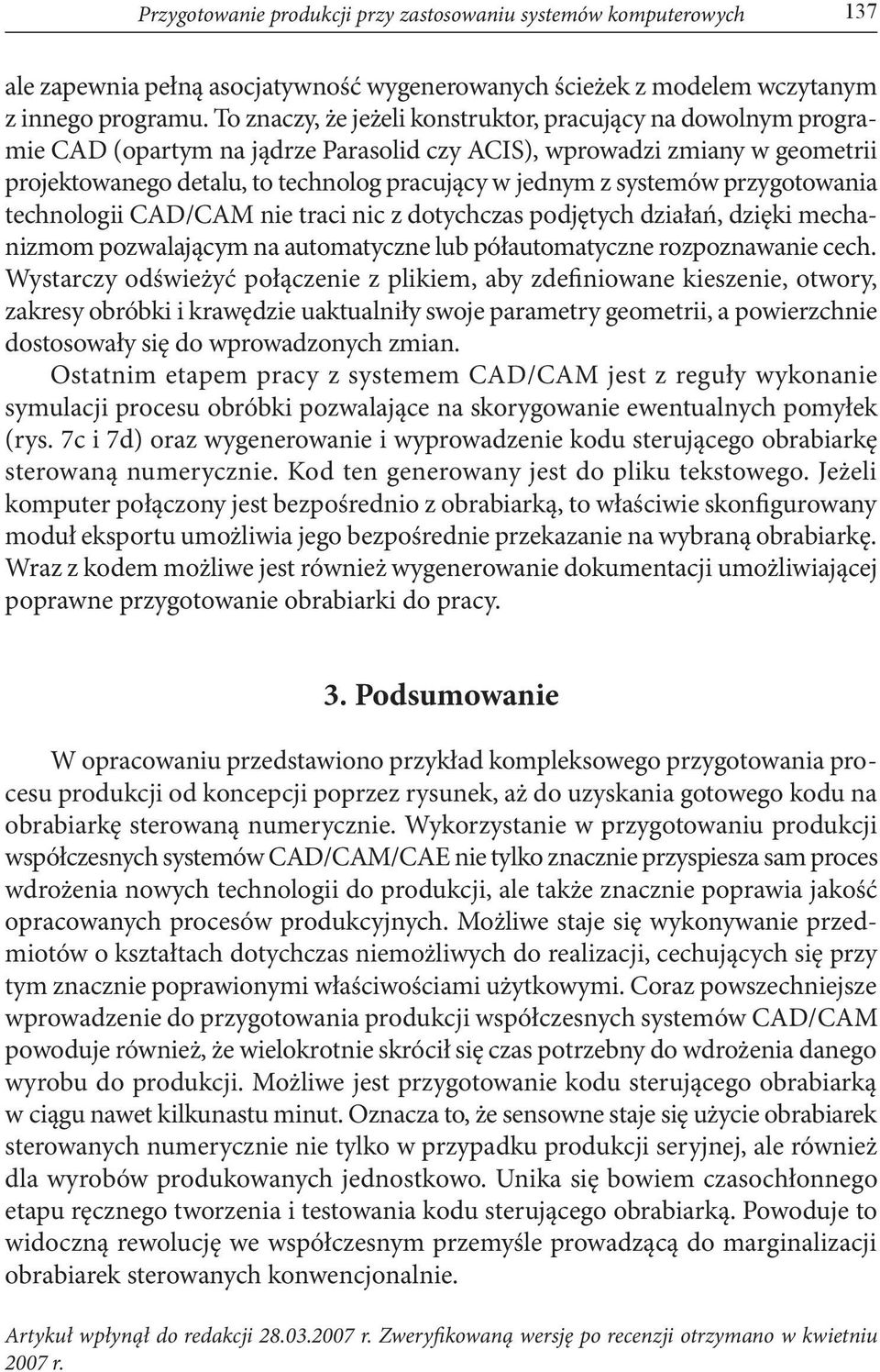 systemów przygotowania technologii CAD/CAM nie traci nic z dotychczas podjętych działań, dzięki mechanizmom pozwalającym na automatyczne lub półautomatyczne rozpoznawanie cech.
