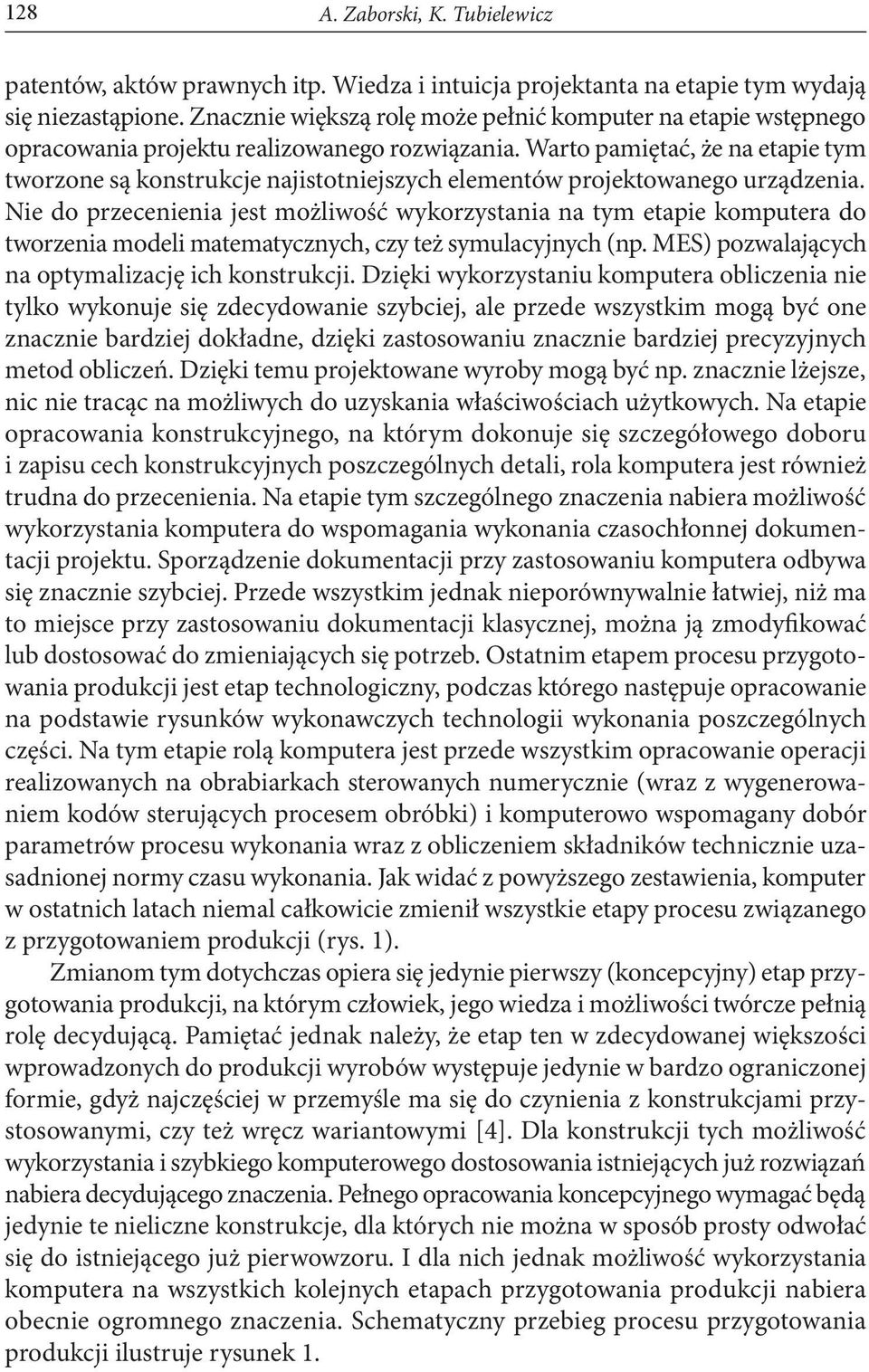 Warto pamiętać, że na etapie tym tworzone są konstrukcje najistotniejszych elementów projektowanego urządzenia.