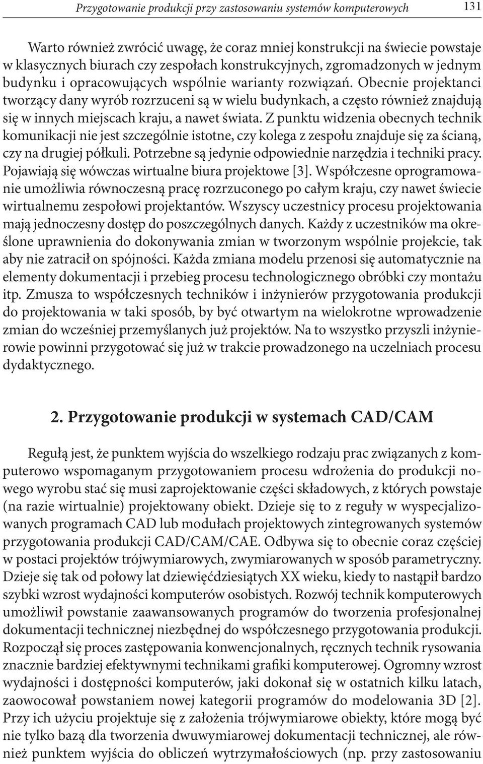 Obecnie projektanci tworzący dany wyrób rozrzuceni są w wielu budynkach, a często również znajdują się w innych miejscach kraju, a nawet świata.