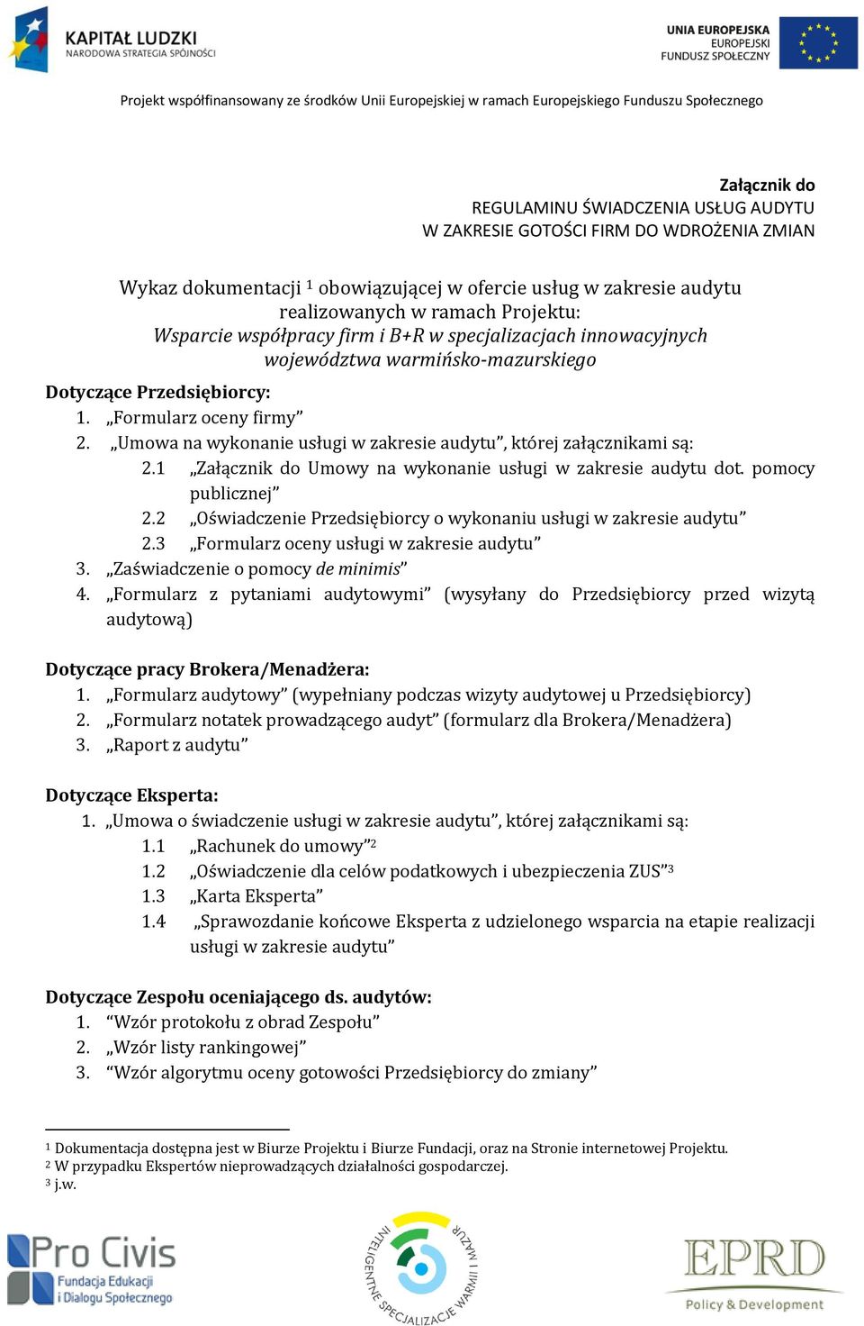 Umowa na wykonanie usługi w zakresie audytu, której załącznikami są: 2.1 Załącznik do Umowy na wykonanie usługi w zakresie audytu dot. pomocy publicznej 2.