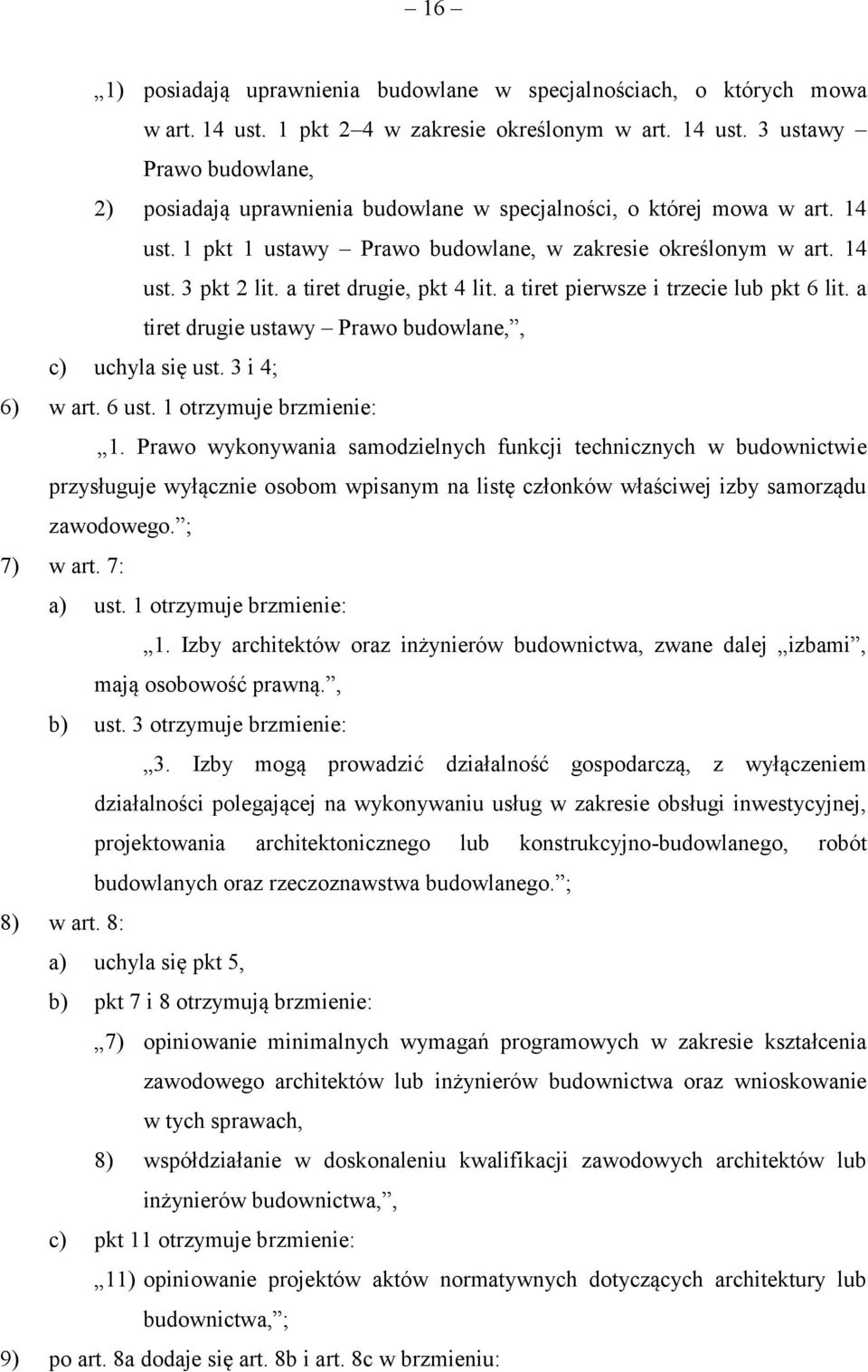 a tiret drugie ustawy Prawo budowlane,, c) uchyla się ust. 3 i 4; 6) w art. 6 ust. 1 otrzymuje brzmienie: 1.