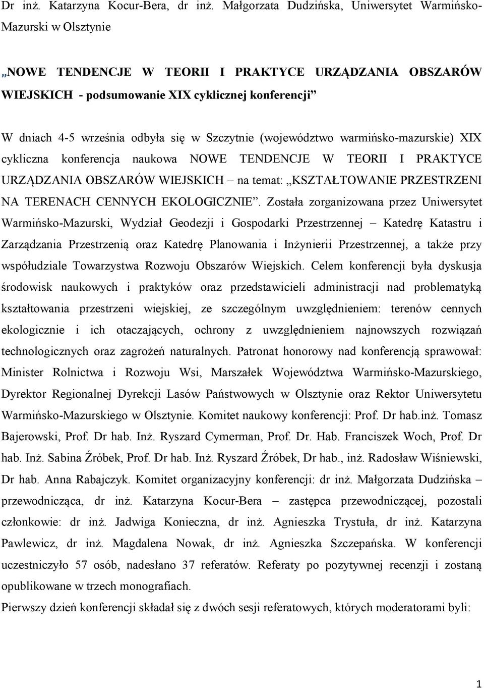 odbyła się w Szczytnie (województwo warmińsko-mazurskie) XIX cykliczna konferencja naukowa NOWE TENDENCJE W TEORII I PRAKTYCE URZĄDZANIA OBSZARÓW WIEJSKICH na temat: KSZTAŁTOWANIE PRZESTRZENI NA