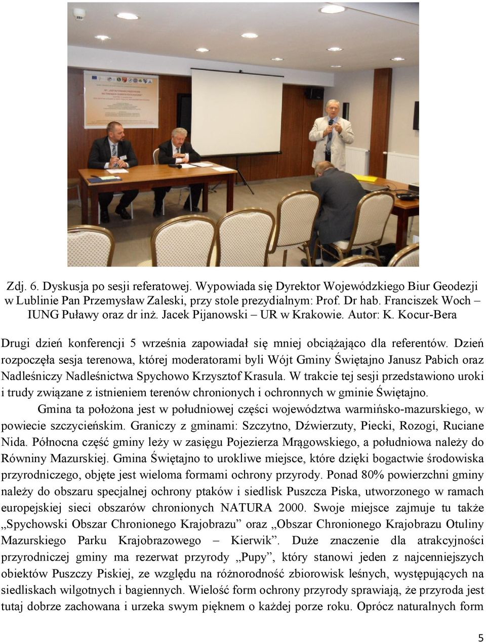 Dzień rozpoczęła sesja terenowa, której moderatorami byli Wójt Gminy Świętajno Janusz Pabich oraz Nadleśniczy Nadleśnictwa Spychowo Krzysztof Krasula.