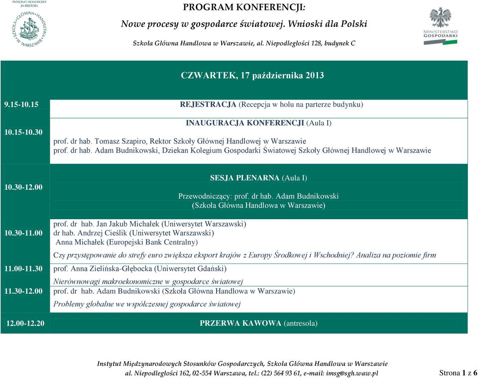 00 SESJA PLENARNA (Aula I) Przewodniczący: prof. dr hab. Adam Budnikowski 10.30-11.00 prof. dr hab. Jan Jakub Michałek (Uniwersytet Warszawski) dr hab.