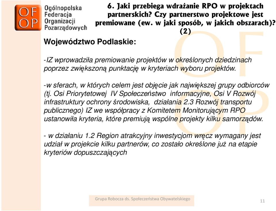 -w sferach, w których celem jest objęcie jak największej grupy odbiorców (tj. Osi Priorytetowej IV Społeczeństwo informacyjne, Osi V Rozwój infrastruktury ochrony środowiska, działania 2.