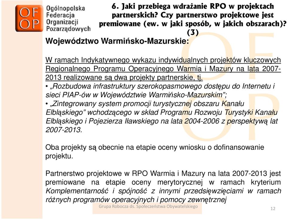Rozbudowa infrastruktury szerokopasmowego dostępu do Internetu i sieci PIAP-ów w Województwie Warmińsko-Mazurskim ; Zintegrowany system promocji turystycznej obszaru Kanału Elbląskiego wchodzącego w