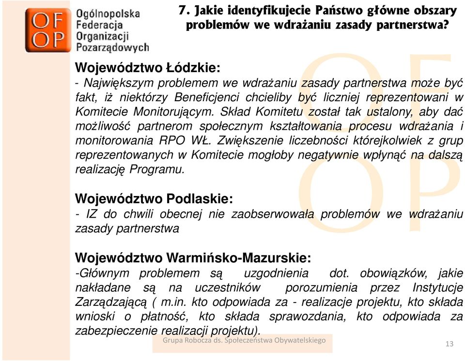 Skład Komitetu został tak ustalony, aby dać moŝliwość partnerom społecznym kształtowania procesu wdraŝania i monitorowania RPO WŁ.