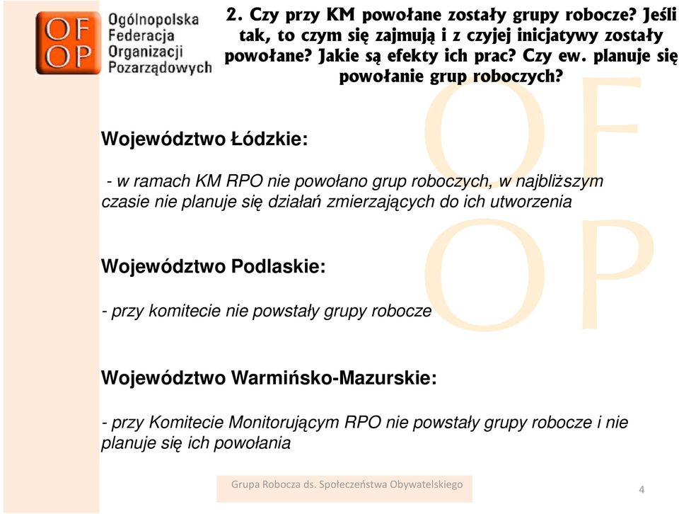 Województwo Łódzkie: - w ramach KM RPO nie powołano grup roboczych, w najbliŝszym czasie nie planuje się działań