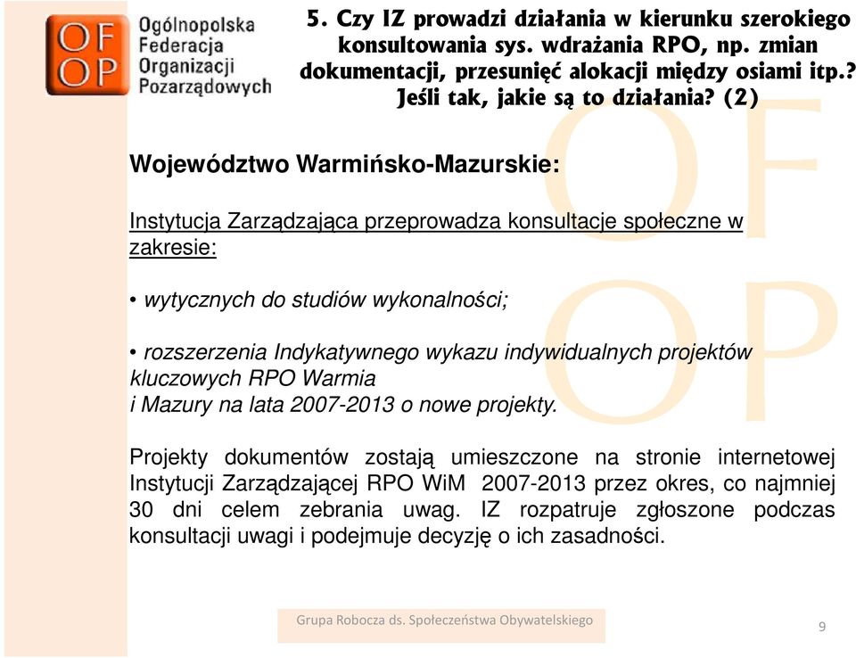 (2) Instytucja Zarządzająca przeprowadza konsultacje społeczne w zakresie: wytycznych do studiów wykonalności; rozszerzenia Indykatywnego wykazu indywidualnych