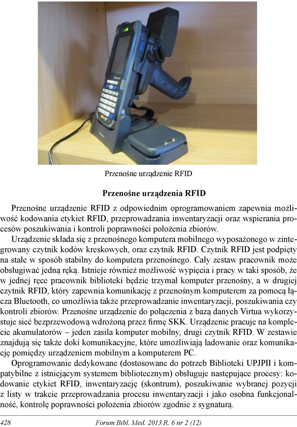 Czytnik RFID jest podpięty na stałe w sposób stabilny do komputera przenośnego. Cały zestaw pracownik może obsługiwać jedną ręką.