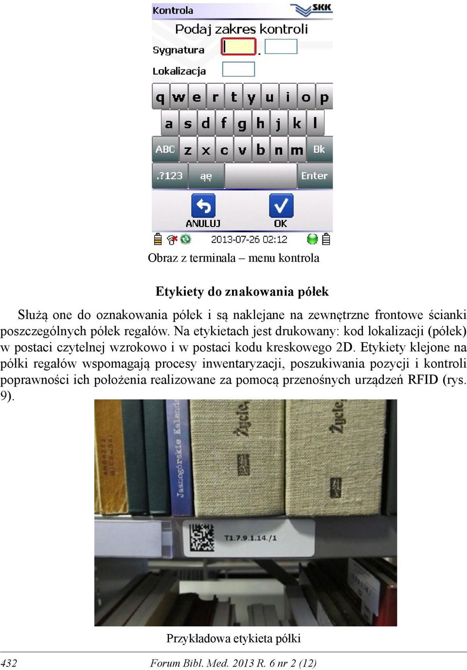 Na etykietach jest drukowany: kod lokalizacji (półek) w postaci czytelnej wzrokowo i w postaci kodu kreskowego 2D.