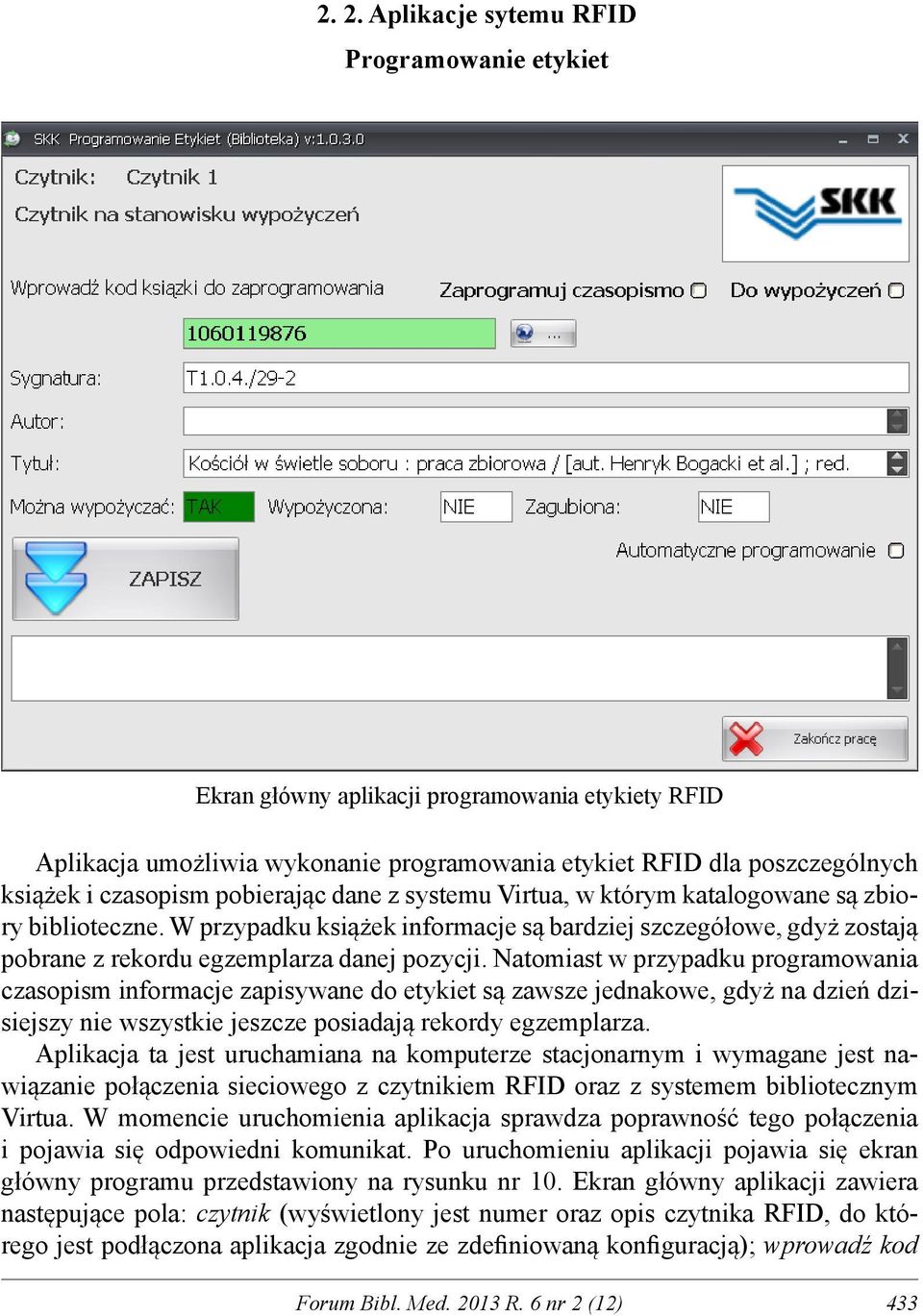 Natomiast w przypadku programowania czasopism informacje zapisywane do etykiet są zawsze jednakowe, gdyż na dzień dzisiejszy nie wszystkie jeszcze posiadają rekordy egzemplarza.