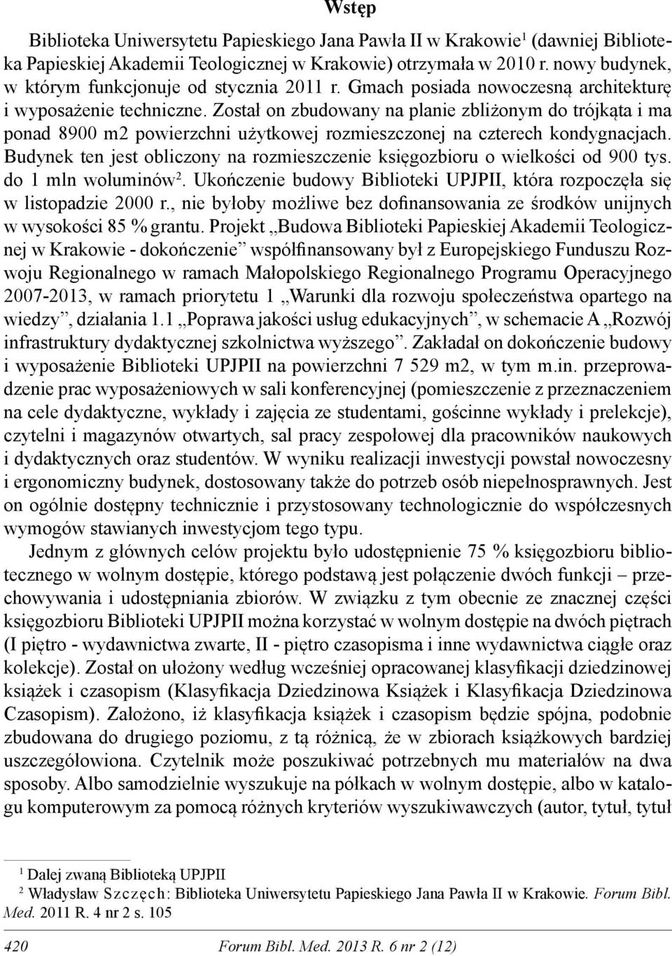Został on zbudowany na planie zbliżonym do trójkąta i ma ponad 8900 m2 powierzchni użytkowej rozmieszczonej na czterech kondygnacjach.