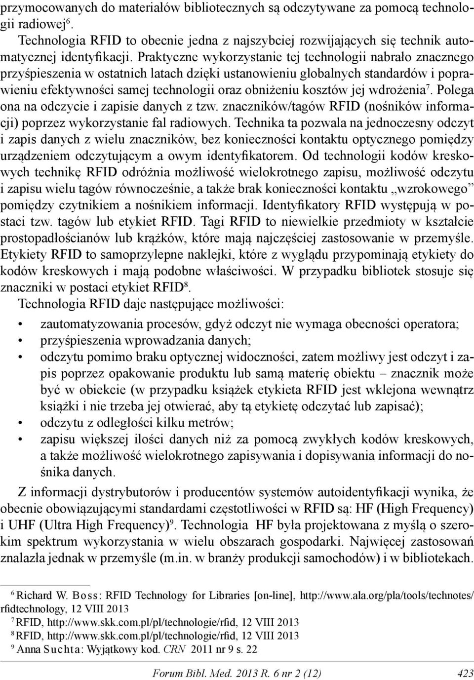 kosztów jej wdrożenia 7. Polega ona na odczycie i zapisie danych z tzw. znaczników/tagów RFID (nośników informacji) poprzez wykorzystanie fal radiowych.