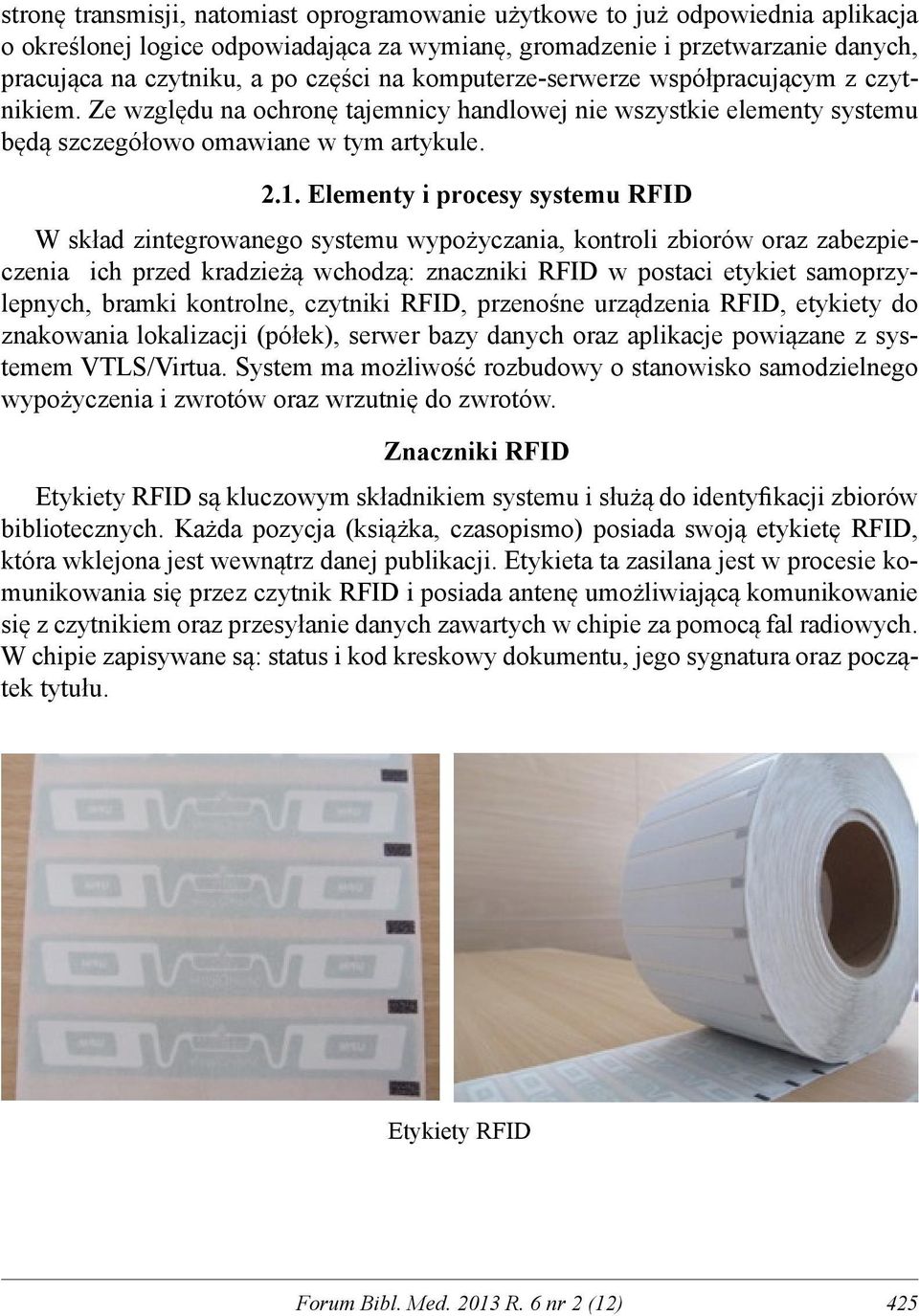 Elementy i procesy systemu RFID W skład zintegrowanego systemu wypożyczania, kontroli zbiorów oraz zabezpieczenia ich przed kradzieżą wchodzą: znaczniki RFID w postaci etykiet samoprzylepnych, bramki