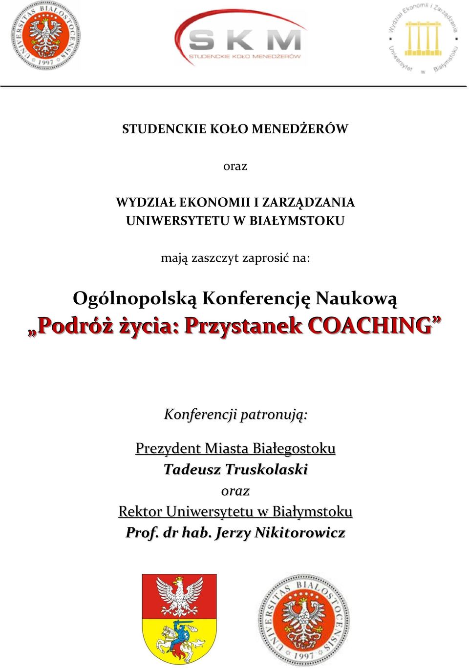 życia: Przystanek COACHING Konferencji patronują: Prezydent Miasta Białegostoku