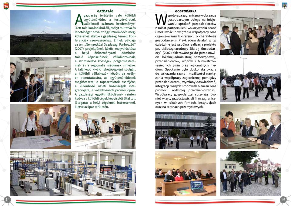 Nemzetközi Gazdasági Párbeszéd (2007) projektjének közös megvalósítása a helyi önkormányzati adminisztráció képviselőinek, vállalkozóknak, a szomszédos községek polgármestereinek és a regionális