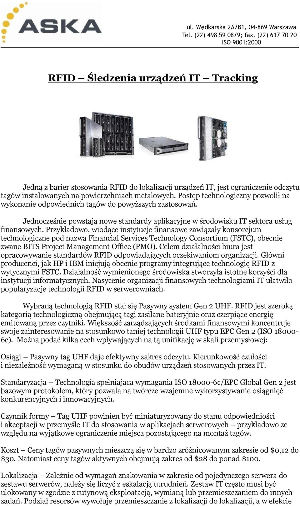 Przykładowo, wiodące instytucje finansowe zawiązały konsorcjum technologiczne pod nazwą Financial Services Technology Consortium (FSTC), obecnie zwane BITS Project Management Office (PMO).