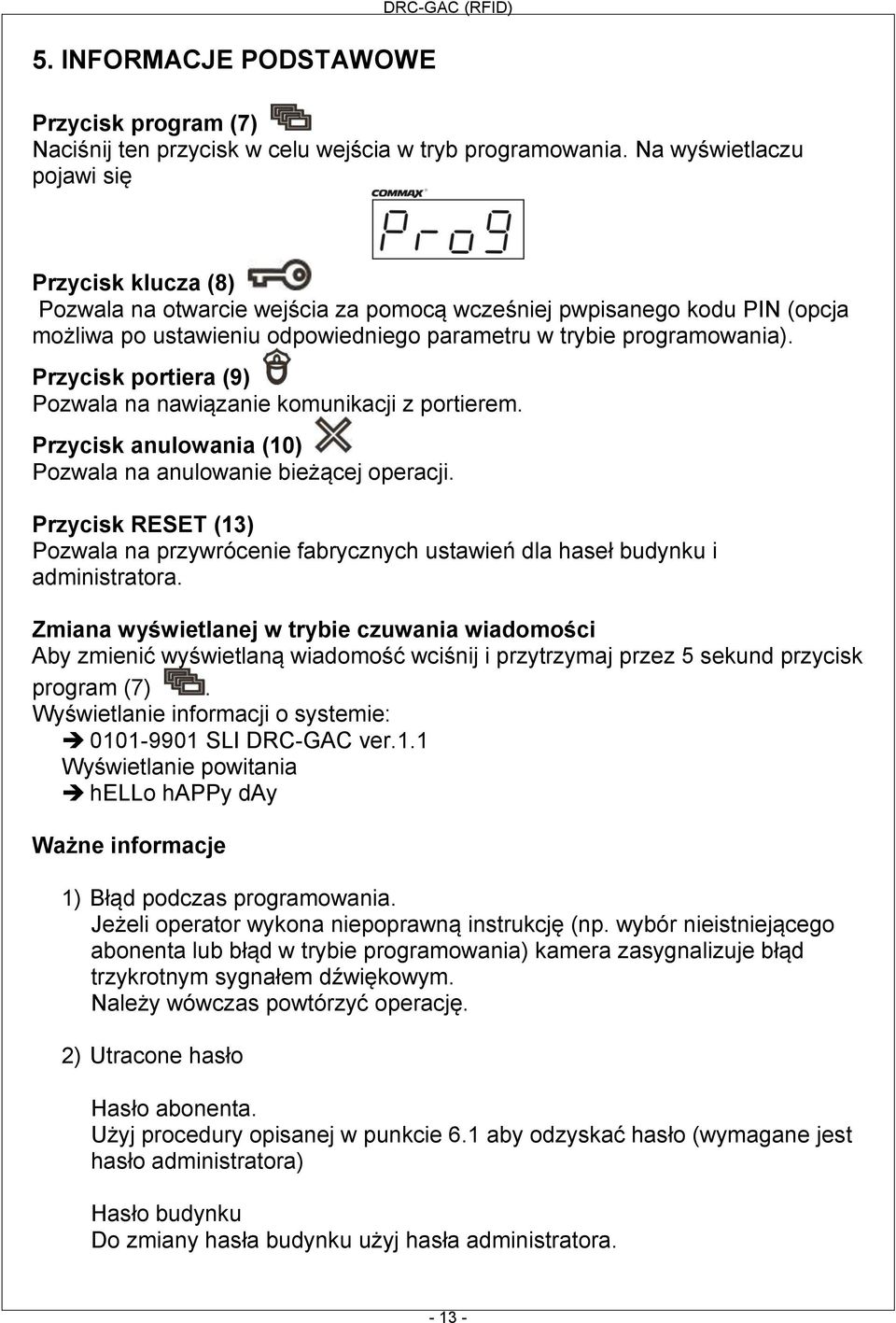 Przycisk portiera (9) Pozwala na nawiązanie komunikacji z portierem. Przycisk anulowania (10) Pozwala na anulowanie bieżącej operacji.