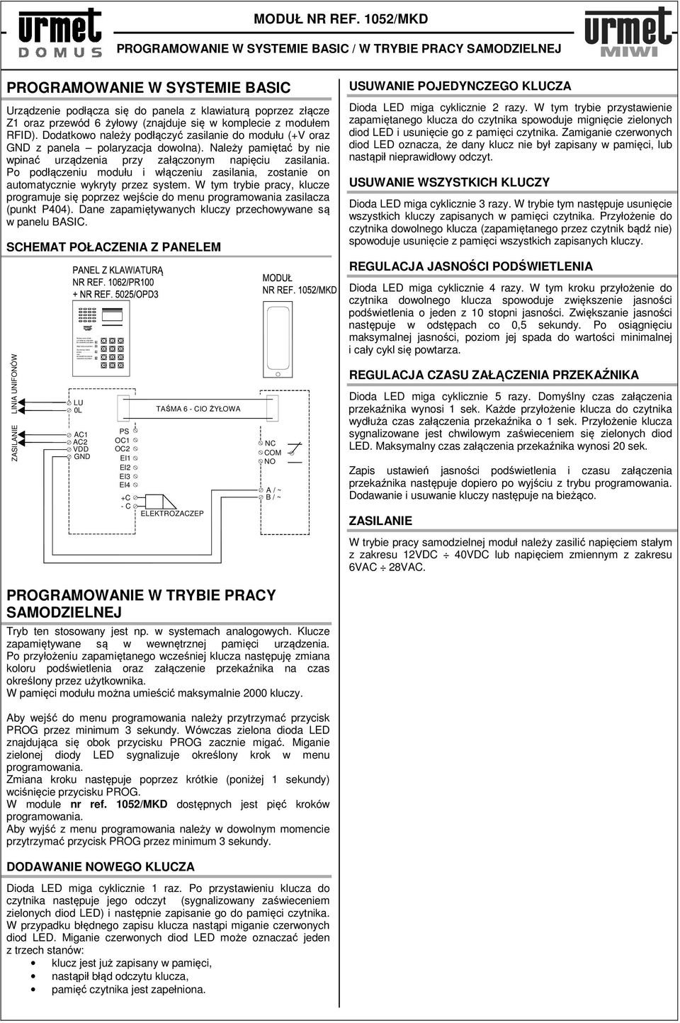 się w komplecie z modułem RFID). Dodatkowo należy podłączyć zasilanie do modułu (+V oraz GND z panela polaryzacja dowolna). Należy pamiętać by nie wpinać urządzenia przy załączonym napięciu zasilania.