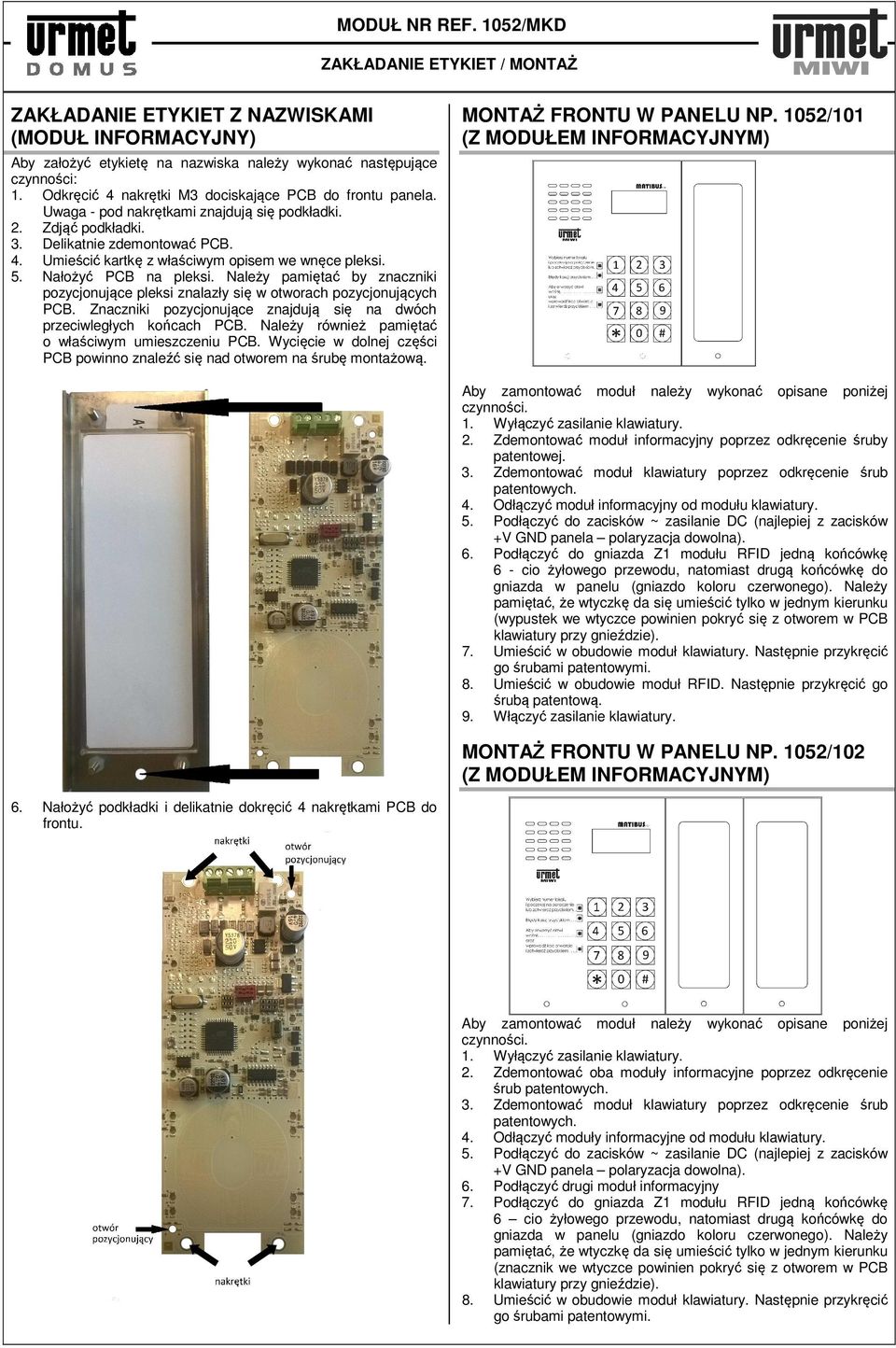 5. Nałożyć PCB na pleksi. Należy pamiętać by znaczniki pozycjonujące pleksi znalazły się w otworach pozycjonujących PCB. Znaczniki pozycjonujące znajdują się na dwóch przeciwległych końcach PCB.