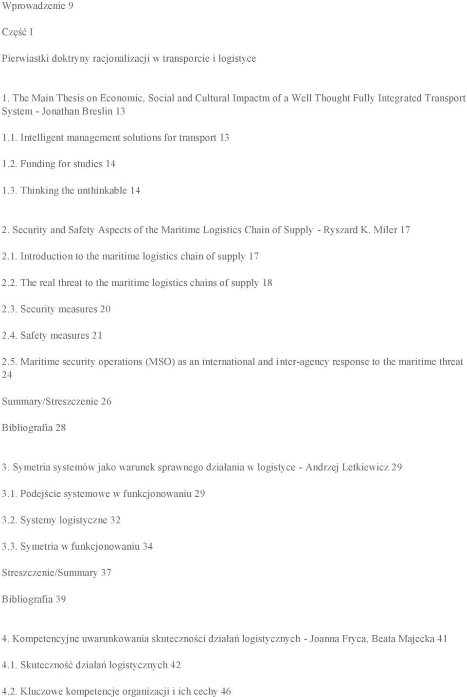 Funding for studies 14 1.3. Thinking the unthinkable 14 2. Security and Safety Aspects of the Maritime Logistics Chain of Supply - Ryszard K. Miler 17 2.1. Introduction to the maritime logistics chain of supply 17 2.