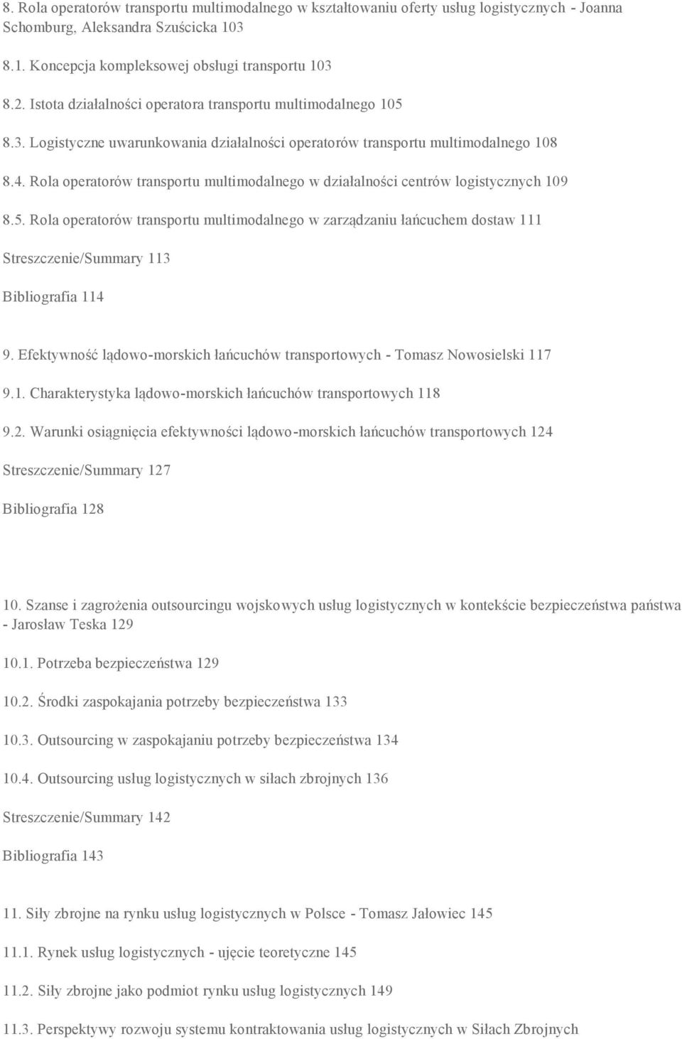 Rola operatorów transportu multimodalnego w działalności centrów logistycznych 109 8.5.