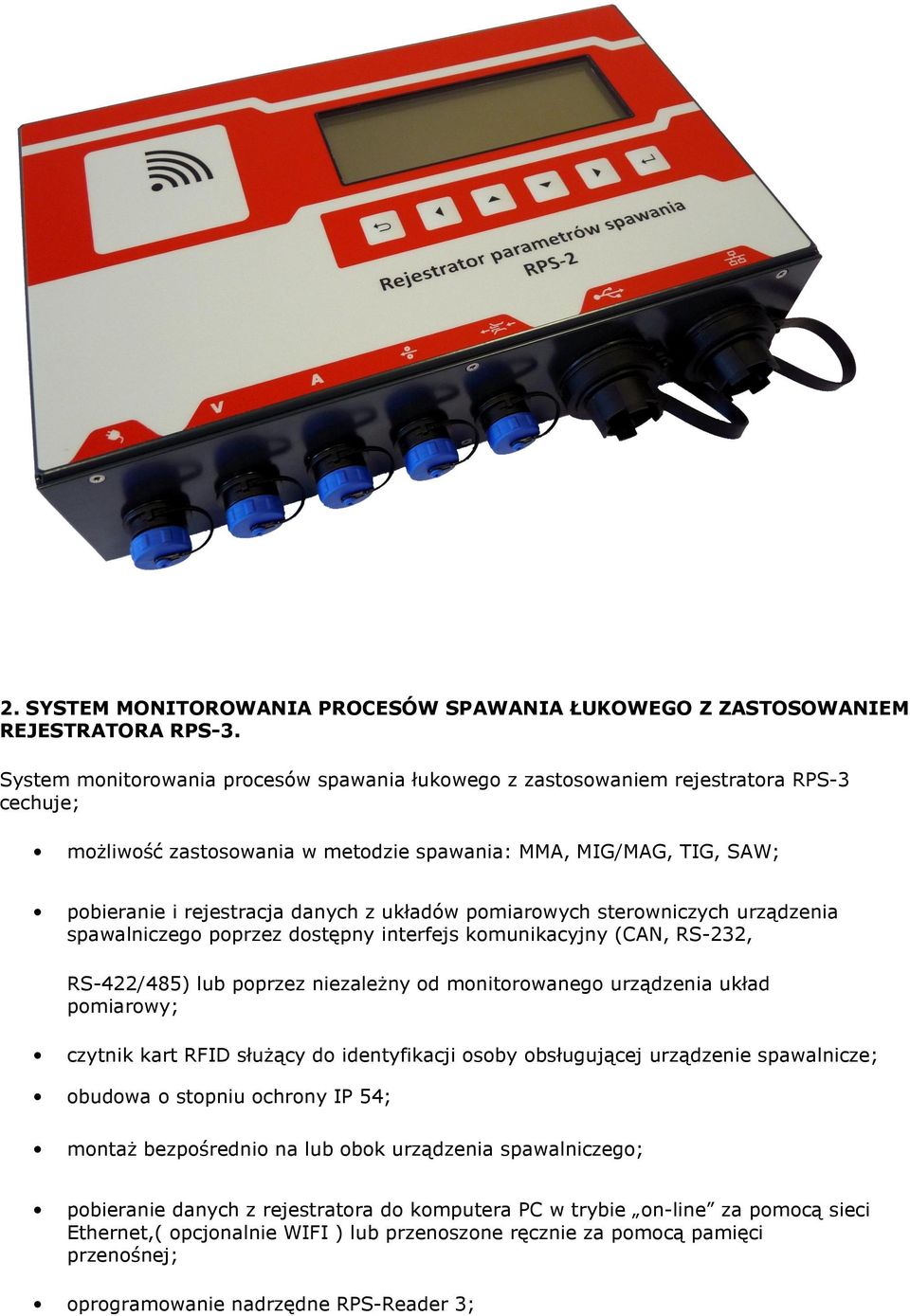układów pomiarowych sterowniczych urządzenia spawalniczego poprzez dostępny interfejs komunikacyjny (CAN, RS-232, RS-422/485) lub poprzez niezależny od monitorowanego urządzenia układ pomiarowy;