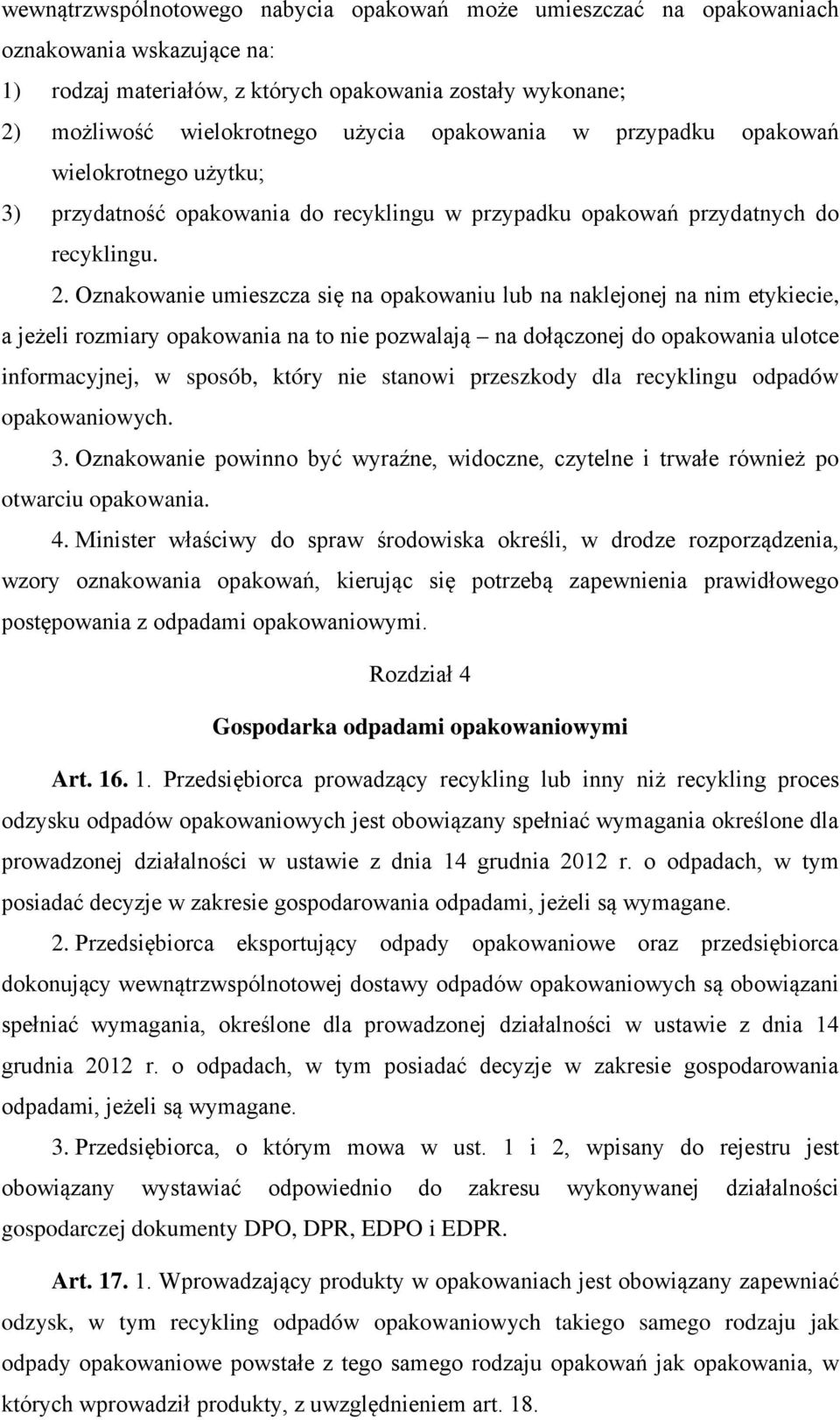 Oznakowanie umieszcza się na opakowaniu lub na naklejonej na nim etykiecie, a jeżeli rozmiary opakowania na to nie pozwalają na dołączonej do opakowania ulotce informacyjnej, w sposób, który nie