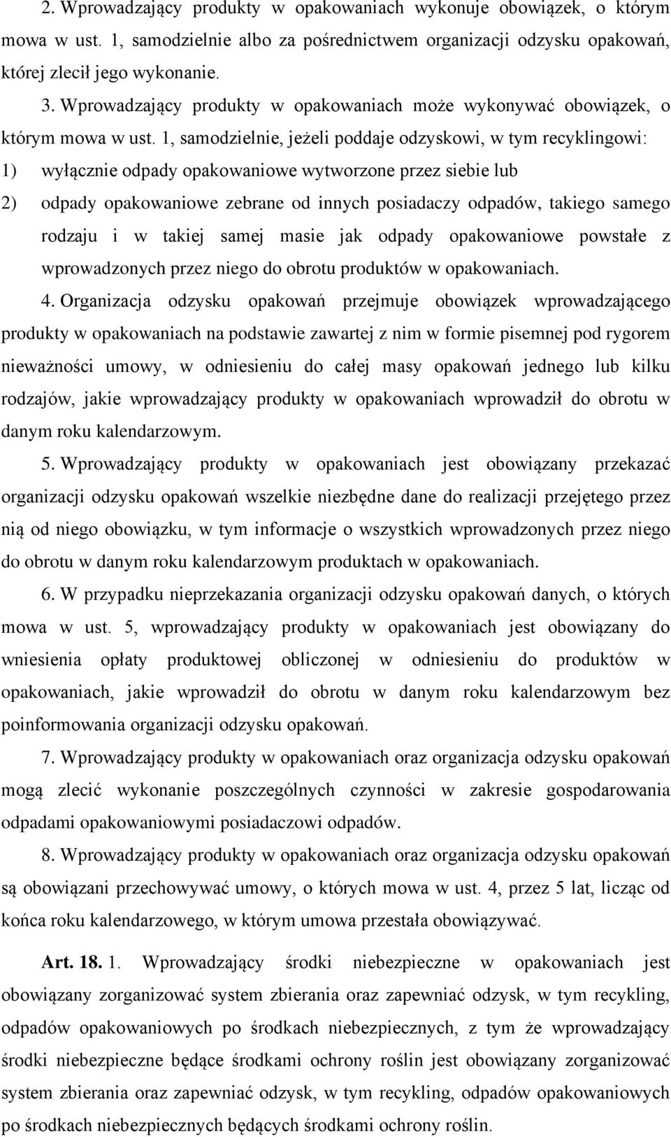 1, samodzielnie, jeżeli poddaje odzyskowi, w tym recyklingowi: 1) wyłącznie odpady opakowaniowe wytworzone przez siebie lub 2) odpady opakowaniowe zebrane od innych posiadaczy odpadów, takiego samego