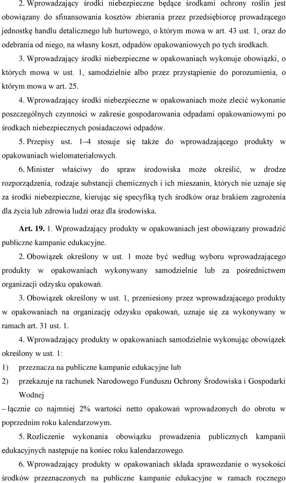 Wprowadzający środki niebezpieczne w opakowaniach wykonuje obowiązki, o których mowa w ust. 1, samodzielnie albo przez przystąpienie do porozumienia, o którym mowa w art. 25. 4.