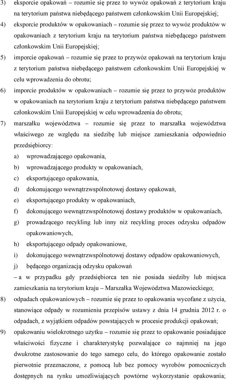 terytorium kraju z terytorium państwa niebędącego państwem członkowskim Unii Europejskiej w celu wprowadzenia do obrotu; 6) imporcie produktów w opakowaniach rozumie się przez to przywóz produktów w