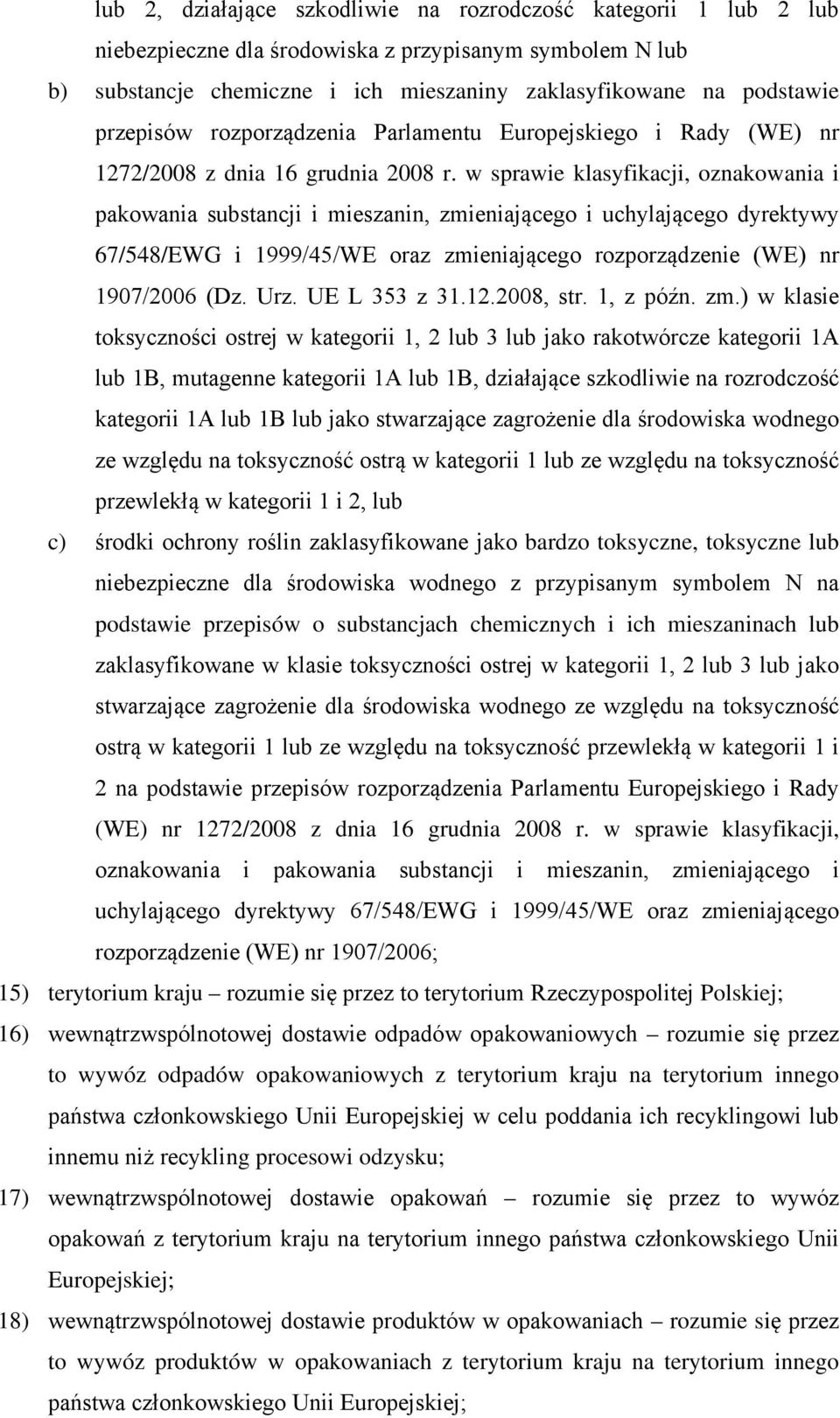 w sprawie klasyfikacji, oznakowania i pakowania substancji i mieszanin, zmieniającego i uchylającego dyrektywy 67/548/EWG i 1999/45/WE oraz zmieniającego rozporządzenie (WE) nr 1907/2006 (Dz. Urz.