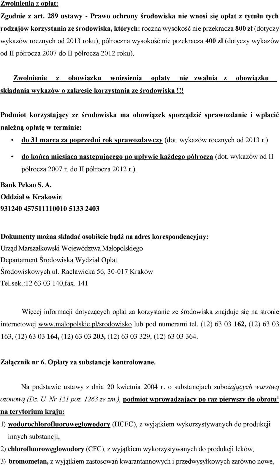 półroczna wysokość nie przekracza 400 zł (dotyczy wykazów od II półrocza 2007 do II półrocza 2012 roku).