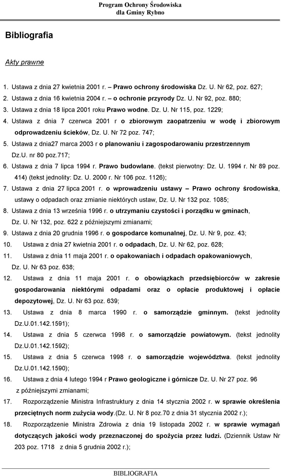 Ustawa z dnia27 marca 2003 r o planowaniu i zagospodarowaniu przestrzennym Dz.U. nr 80 poz.717; 6. Ustawa z dnia 7 lipca 1994 r. Prawo budowlane. (tekst pierwotny: Dz. U. 1994 r. Nr 89 poz.