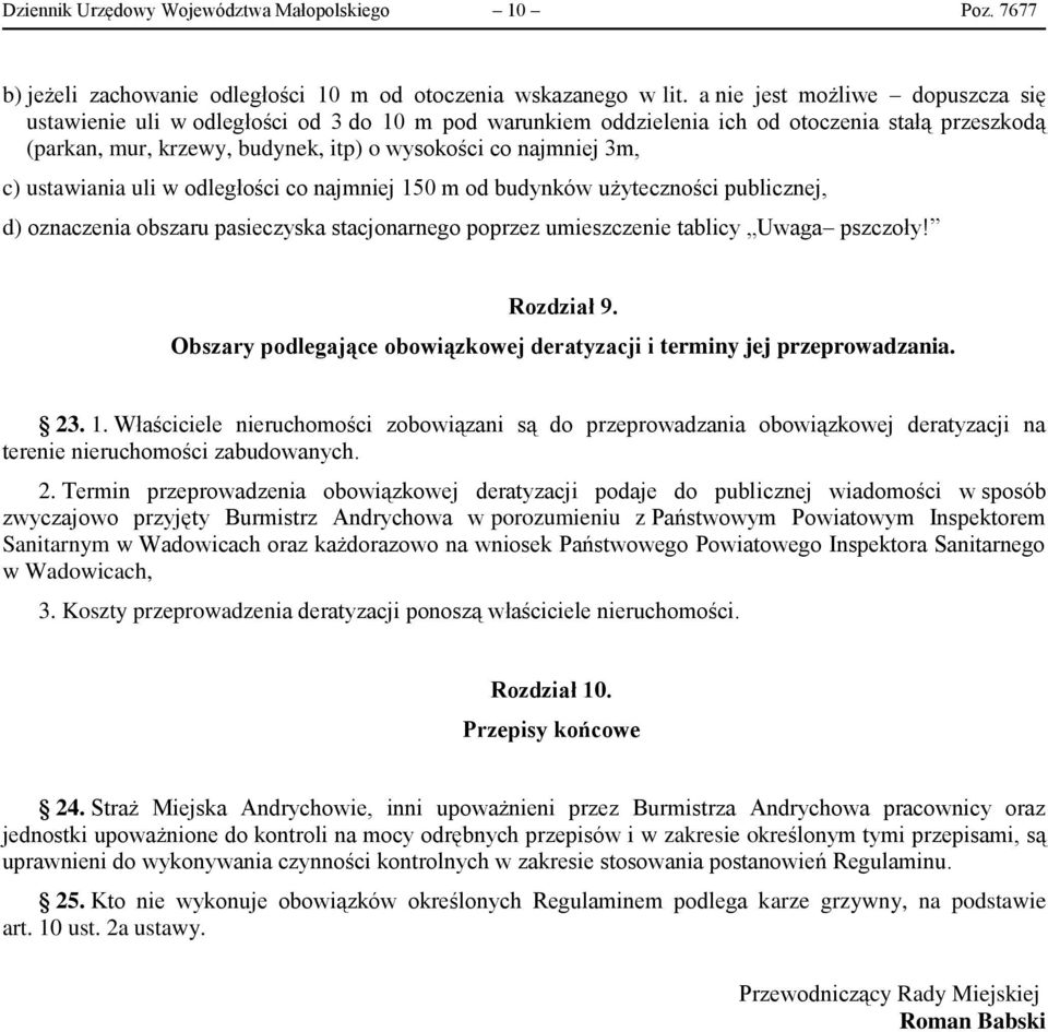 c) ustawiania uli w odległości co najmniej 150 m od budynków użyteczności publicznej, d) oznaczenia obszaru pasieczyska stacjonarnego poprzez umieszczenie tablicy Uwaga pszczoły! Rozdział 9.