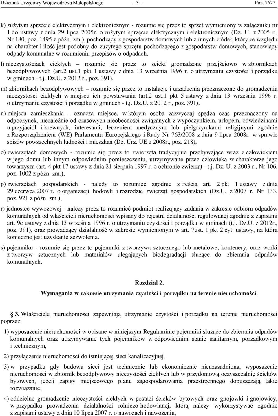 ), pochodzący z gospodarstw domowych lub z innych źródeł, który ze względu na charakter i ilość jest podobny do zużytego sprzętu pochodzącego z gospodarstw domowych, stanowiący odpady komunalne w